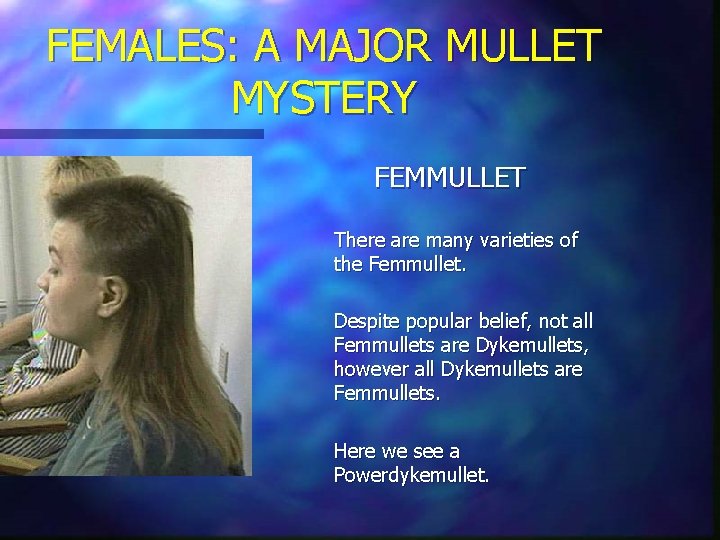 FEMALES: A MAJOR MULLET MYSTERY FEMMULLET There are many varieties of the Femmullet. Despite FEMALES: A MAJOR MULLET MYSTERY FEMMULLET There are many varieties of the Femmullet. Despite