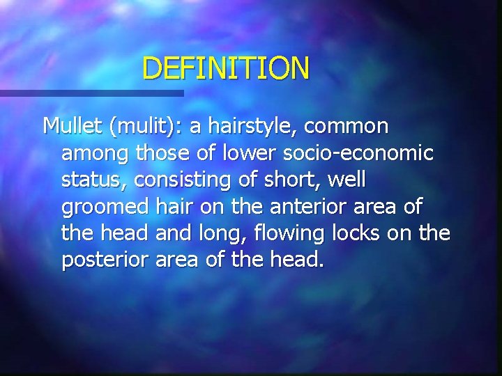DEFINITION Mullet (mulit): a hairstyle, common among those of lower socio-economic status, consisting of DEFINITION Mullet (mulit): a hairstyle, common among those of lower socio-economic status, consisting of