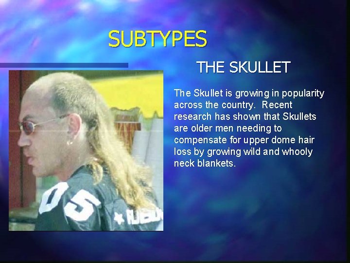 SUBTYPES THE SKULLET The Skullet is growing in popularity across the country. Recent research SUBTYPES THE SKULLET The Skullet is growing in popularity across the country. Recent research