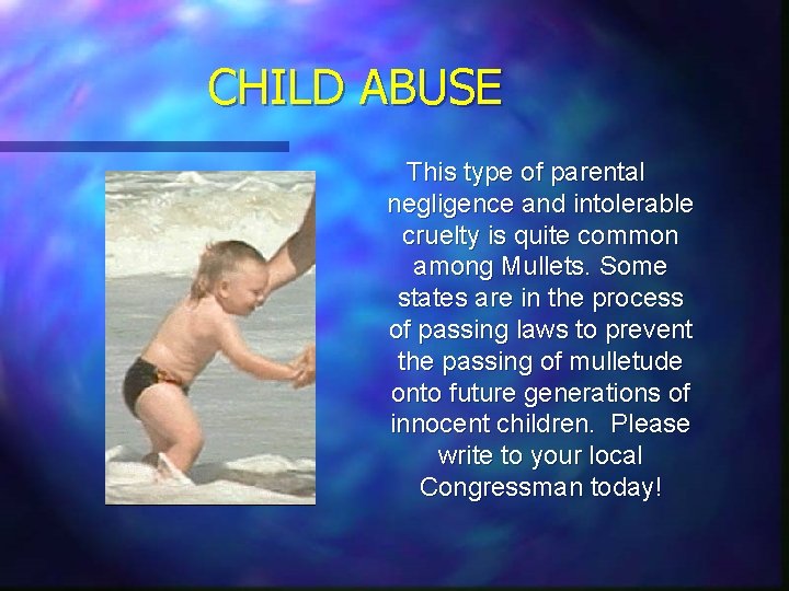CHILD ABUSE This type of parental negligence and intolerable cruelty is quite common among CHILD ABUSE This type of parental negligence and intolerable cruelty is quite common among