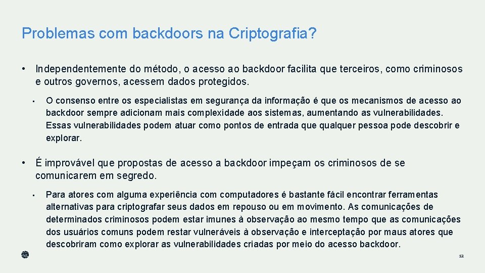 Problemas com backdoors na Criptografia? • Independentemente do método, o acesso ao backdoor facilita Problemas com backdoors na Criptografia? • Independentemente do método, o acesso ao backdoor facilita