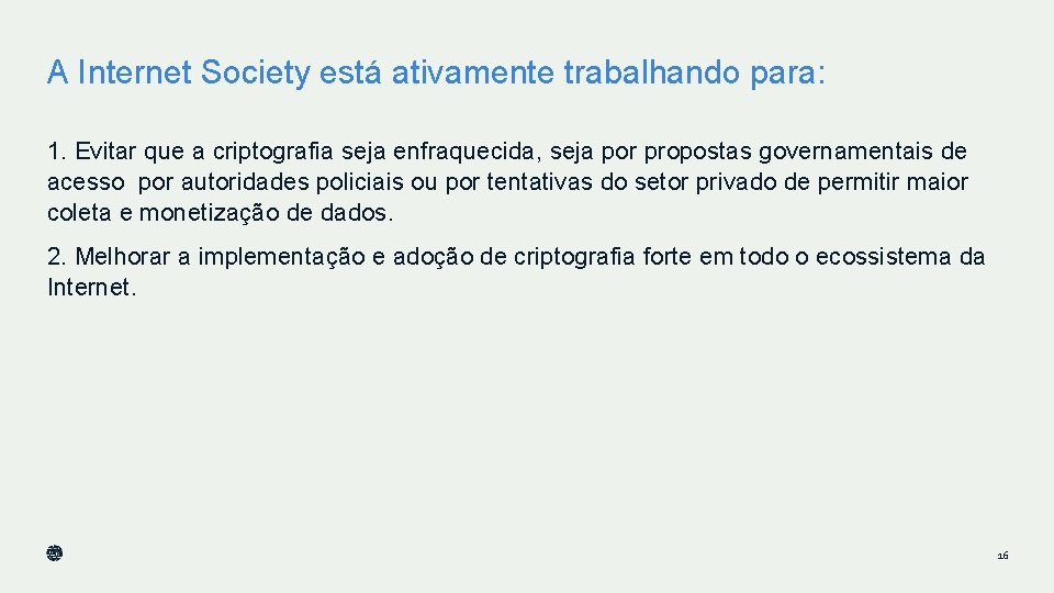 A Internet Society está ativamente trabalhando para: 1. Evitar que a criptografia seja enfraquecida, A Internet Society está ativamente trabalhando para: 1. Evitar que a criptografia seja enfraquecida,