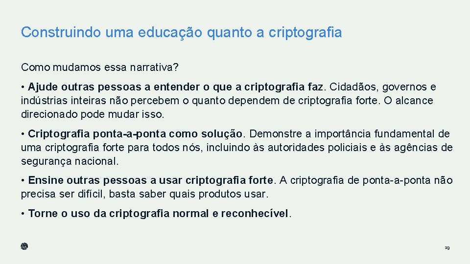 Construindo uma educação quanto a criptografia Como mudamos essa narrativa? • Ajude outras pessoas Construindo uma educação quanto a criptografia Como mudamos essa narrativa? • Ajude outras pessoas