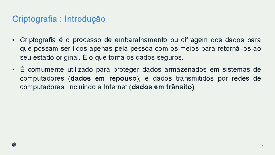 Criptografia : Introdução • Criptografia é o processo de embaralhamento ou cifragem dos dados Criptografia : Introdução • Criptografia é o processo de embaralhamento ou cifragem dos dados