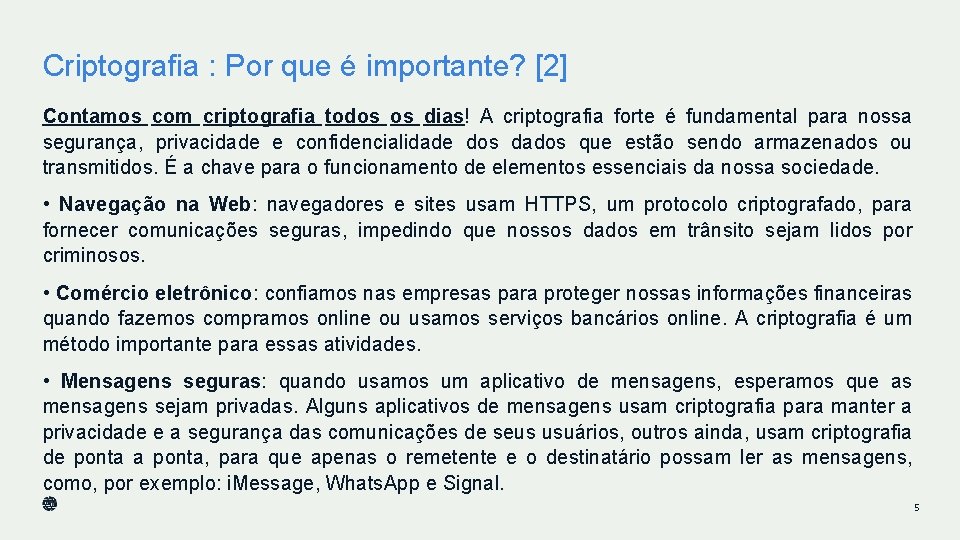 Criptografia : Por que é importante? [2] Contamos com criptografia todos os dias! A