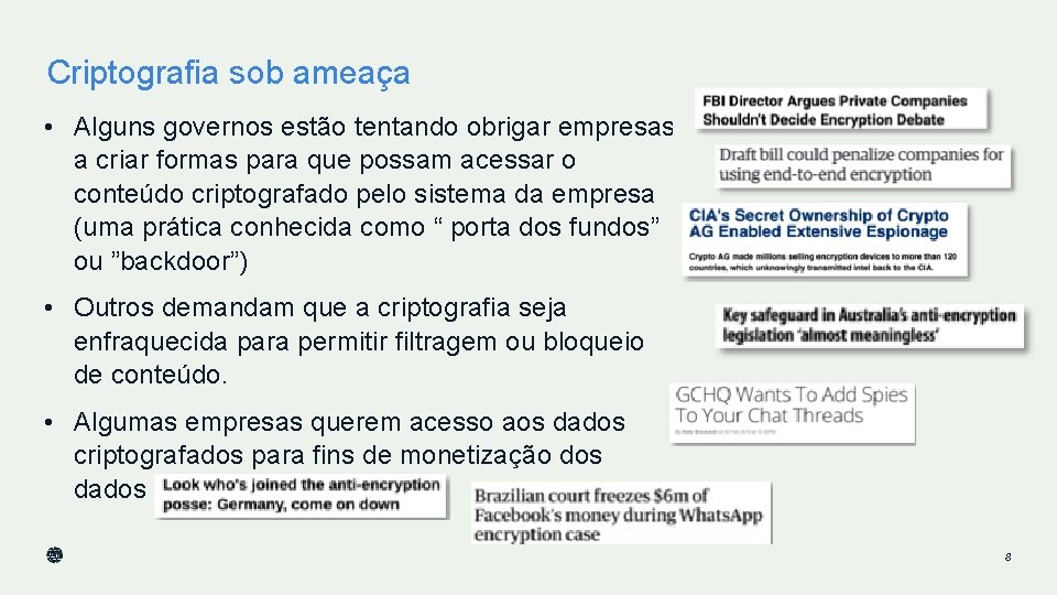 Criptografia sob ameaça • Alguns governos estão tentando obrigar empresas a criar formas para Criptografia sob ameaça • Alguns governos estão tentando obrigar empresas a criar formas para