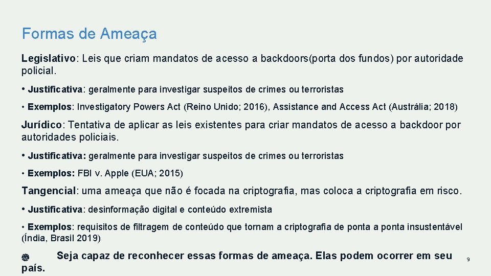 Formas de Ameaça Legislativo: Leis que criam mandatos de acesso a backdoors(porta dos fundos) Formas de Ameaça Legislativo: Leis que criam mandatos de acesso a backdoors(porta dos fundos)