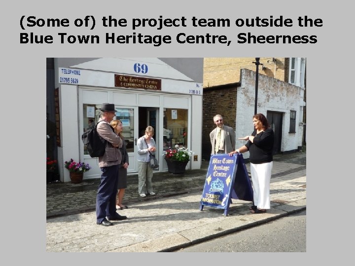 (Some of) the project team outside the Blue Town Heritage Centre, Sheerness 