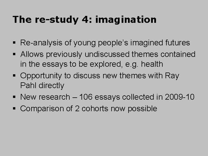 The re-study 4: imagination § Re-analysis of young people’s imagined futures § Allows previously