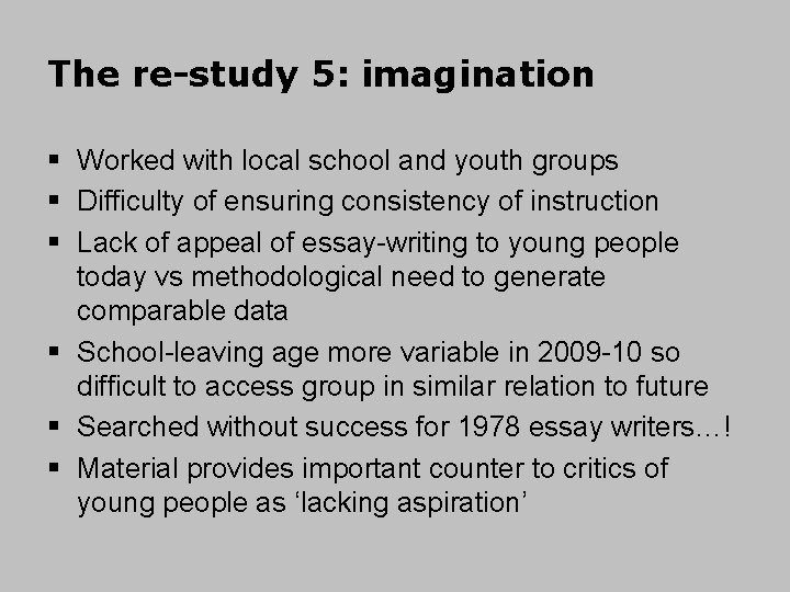 The re-study 5: imagination § Worked with local school and youth groups § Difficulty