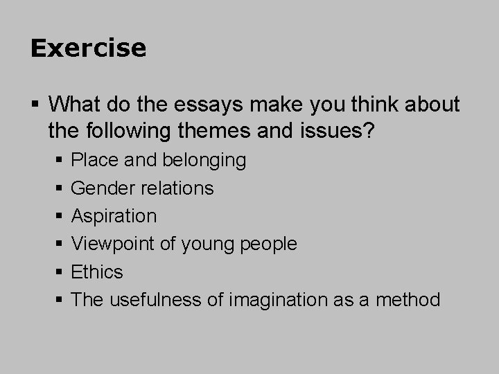 Exercise § What do the essays make you think about the following themes and