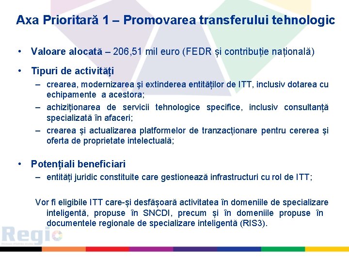 Axa Prioritară 1 – Promovarea transferului tehnologic • Valoare alocată – 206, 51 mil