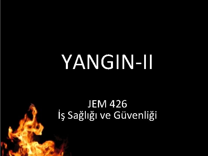 YANGIN-II JEM 426 İş Sağlığı ve Güvenliği 