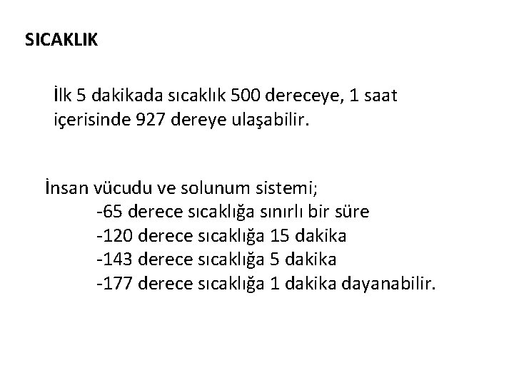 SICAKLIK İlk 5 dakikada sıcaklık 500 dereceye, 1 saat içerisinde 927 dereye ulaşabilir. İnsan
