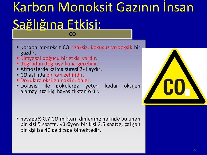 Karbon Monoksit Gazının İnsan Sağlığına Etkisi: CO § Karbon monoksit CO renksiz, kokusuz ve