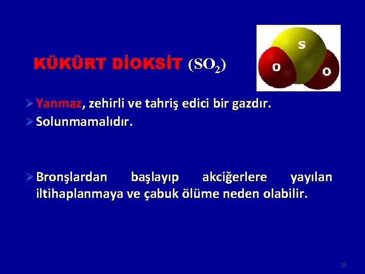 KÜKÜRT DİOKSİT (SO 2) Ø Yanmaz, zehirli ve tahriş edici bir gazdır. Ø Solunmamalıdır.