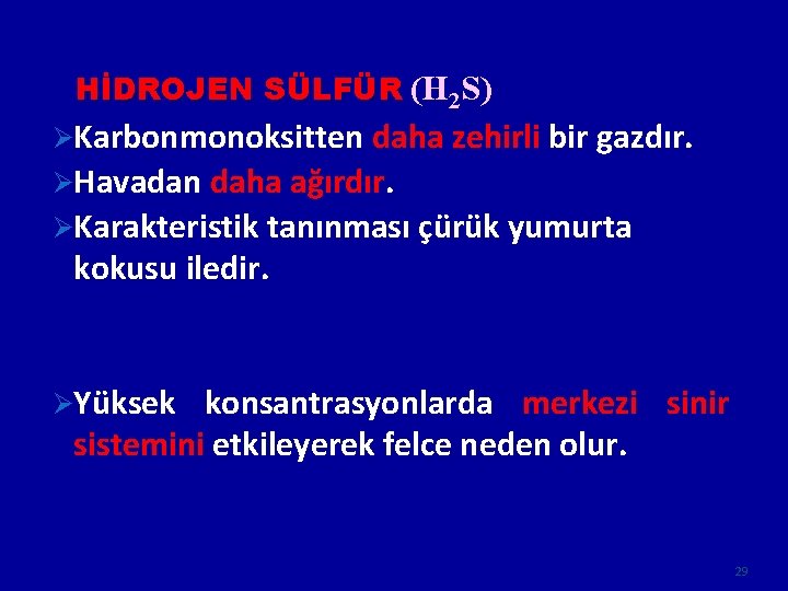 HİDROJEN SÜLFÜR (H 2 S) ØKarbonmonoksitten daha zehirli bir gazdır. ØHavadan daha ağırdır. ØKarakteristik