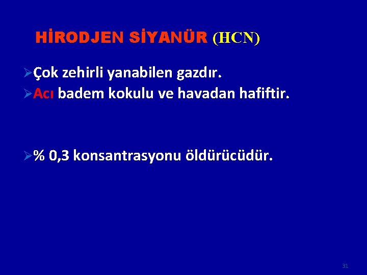 HİRODJEN SİYANÜR (HCN) ØÇok zehirli yanabilen gazdır. ØAcı badem kokulu ve havadan hafiftir. Ø%