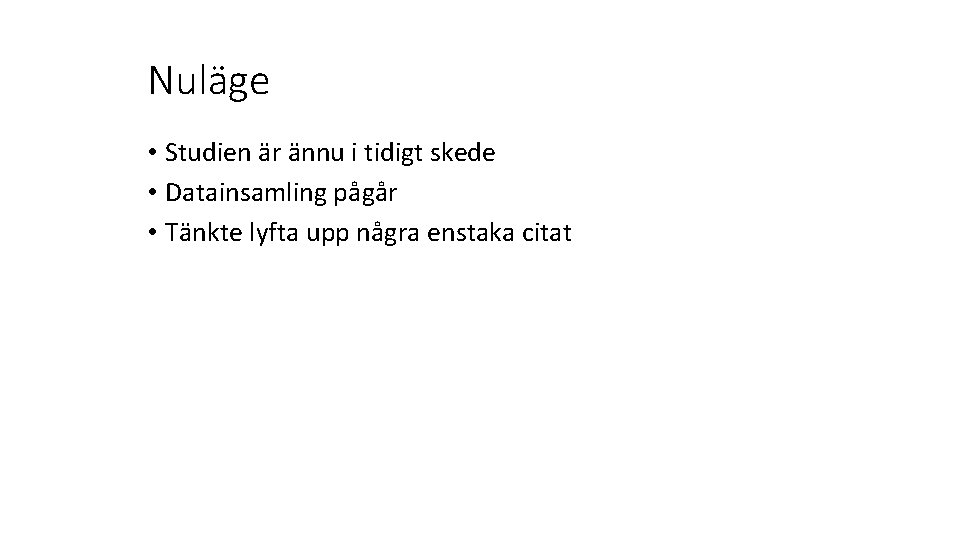 Nuläge • Studien är ännu i tidigt skede • Datainsamling pågår • Tänkte lyfta