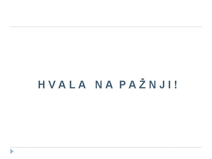HVALA NA PAŽNJI! 