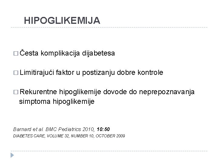 HIPOGLIKEMIJA � Česta komplikacija dijabetesa � Limitirajući faktor u postizanju dobre kontrole � Rekurentne