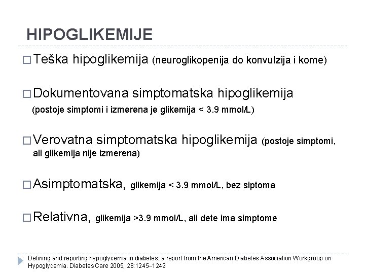 HIPOGLIKEMIJE � Teška hipoglikemija (neuroglikopenija do konvulzija i kome) � Dokumentovana simptomatska hipoglikemija (postoje