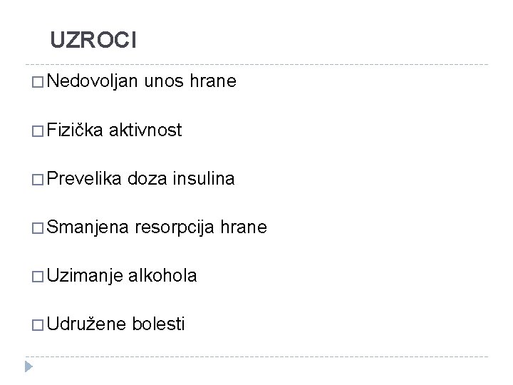 UZROCI � Nedovoljan � Fizička unos hrane aktivnost � Prevelika doza insulina � Smanjena