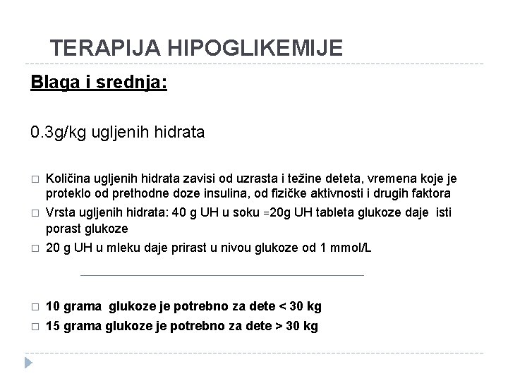 TERAPIJA HIPOGLIKEMIJE Blaga i srednja: 0. 3 g/kg ugljenih hidrata � � Količina ugljenih