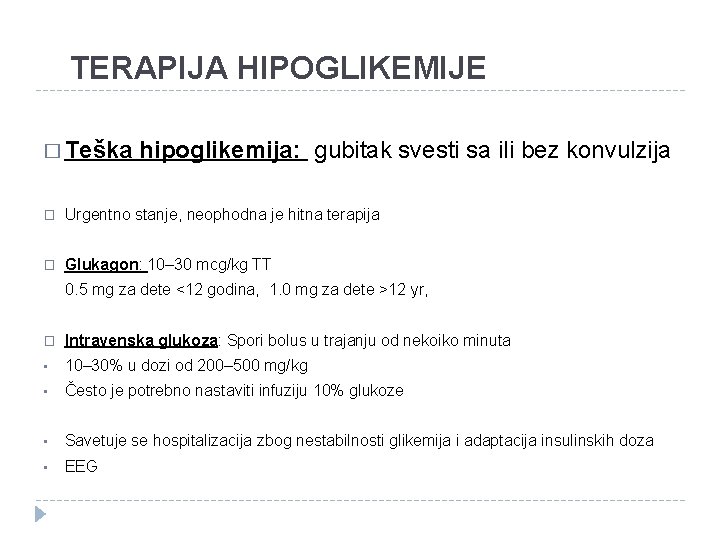 TERAPIJA HIPOGLIKEMIJE � Teška hipoglikemija: gubitak svesti sa ili bez konvulzija � Urgentno stanje,