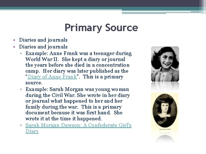 Primary Source • Diaries and journals ▫ Example: Anne Frank was a teenager during