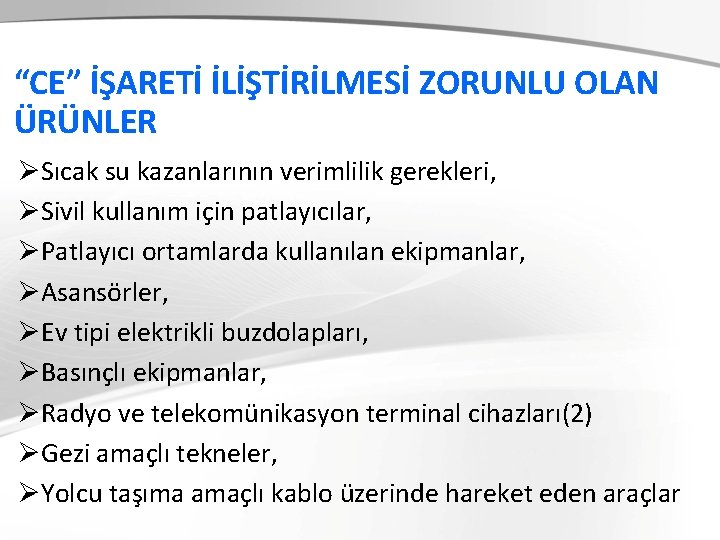 “CE” İŞARETİ İLİŞTİRİLMESİ ZORUNLU OLAN ÜRÜNLER ØSıcak su kazanlarının verimlilik gerekleri, ØSivil kullanım için