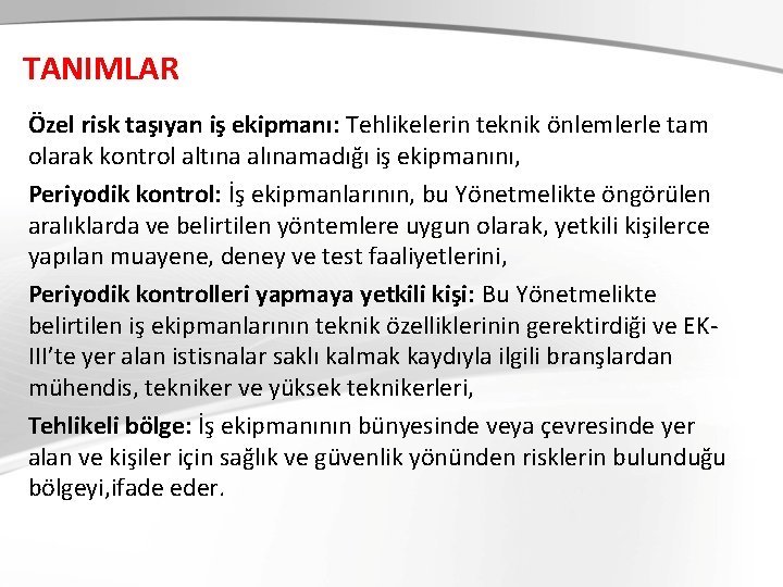 TANIMLAR Özel risk taşıyan iş ekipmanı: Tehlikelerin teknik önlemlerle tam olarak kontrol altına alınamadığı