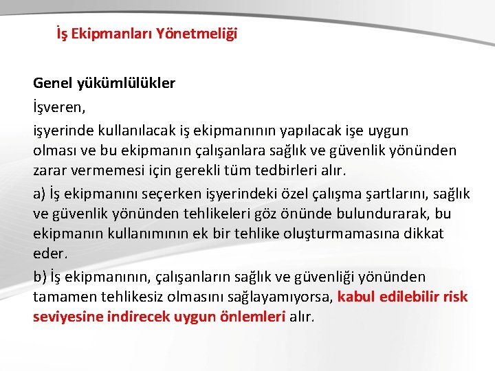İş Ekipmanları Yönetmeliği Genel yükümlülükler İşveren, işyerinde kullanılacak iş ekipmanının yapılacak işe uygun olması İş Ekipmanları Yönetmeliği Genel yükümlülükler İşveren, işyerinde kullanılacak iş ekipmanının yapılacak işe uygun olması