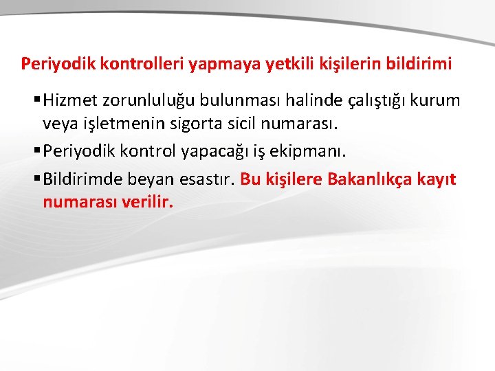 Periyodik kontrolleri yapmaya yetkili kişilerin bildirimi § Hizmet zorunluluğu bulunması halinde çalıştığı kurum veya