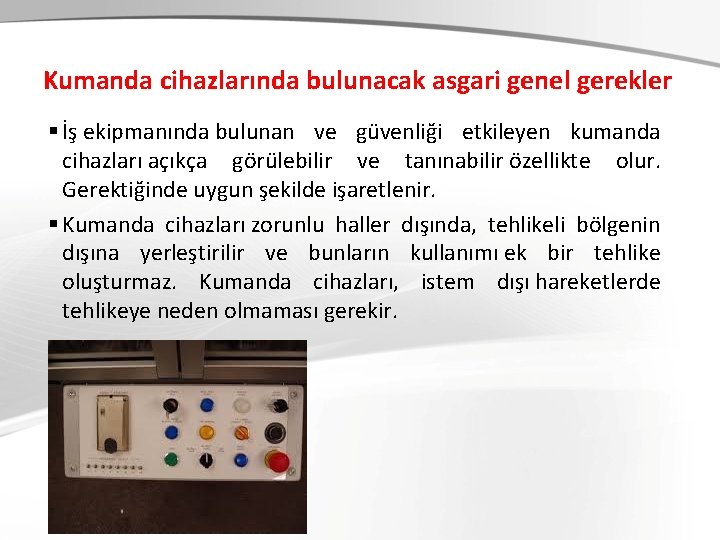 Kumanda cihazlarında bulunacak asgari genel gerekler § İş ekipmanında bulunan ve güvenliği etkileyen Kumanda cihazlarında bulunacak asgari genel gerekler § İş ekipmanında bulunan ve güvenliği etkileyen