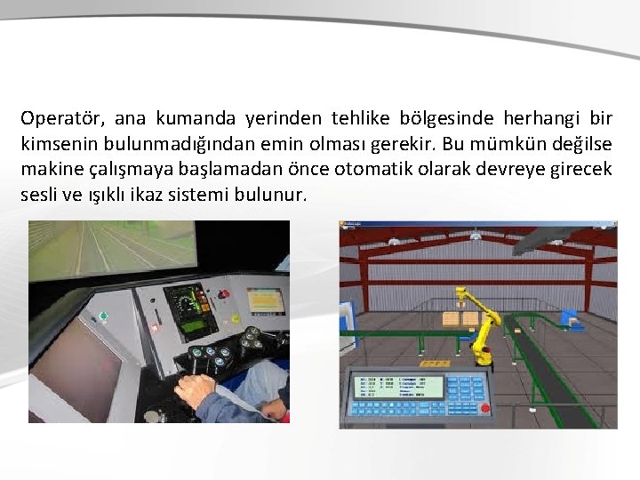 Operatör, ana kumanda yerinden tehlike bölgesinde herhangi bir kimsenin bulunmadığından emin olması gerekir. Bu Operatör, ana kumanda yerinden tehlike bölgesinde herhangi bir kimsenin bulunmadığından emin olması gerekir. Bu