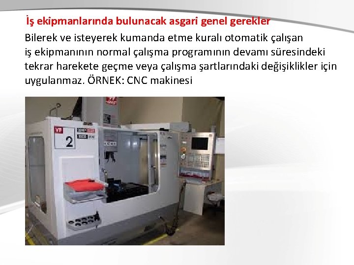  İş ekipmanlarında bulunacak asgari genel gerekler Bilerek ve isteyerek kumanda etme kuralı otomatik