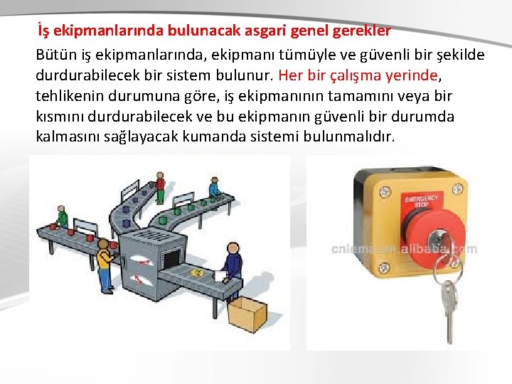  İş ekipmanlarında bulunacak asgari genel gerekler Bütün iş ekipmanlarında, ekipmanı tümüyle ve güvenli