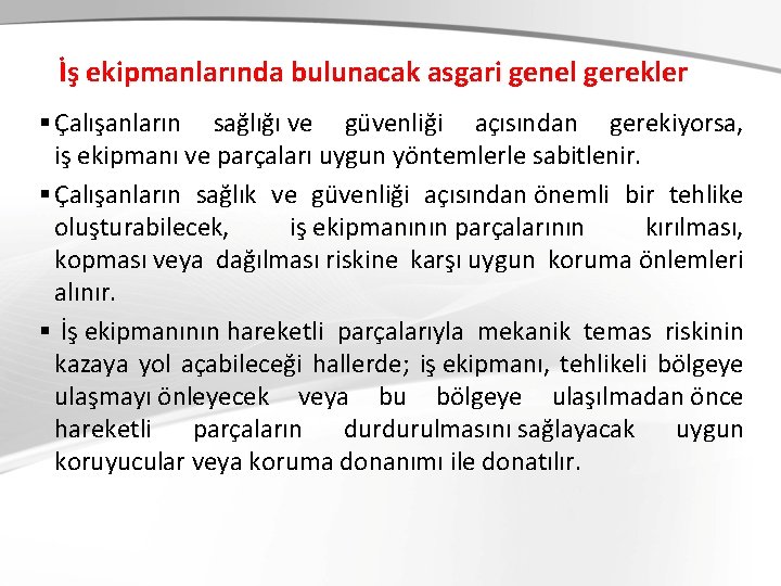  İş ekipmanlarında bulunacak asgari genel gerekler § Çalışanların sağlığı ve güvenliği açısından gerekiyorsa,