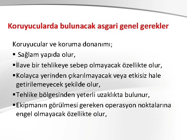 Koruyucularda bulunacak asgari genel gerekler Koruyucular ve koruma donanımı; § Sağlam yapıda olur, §