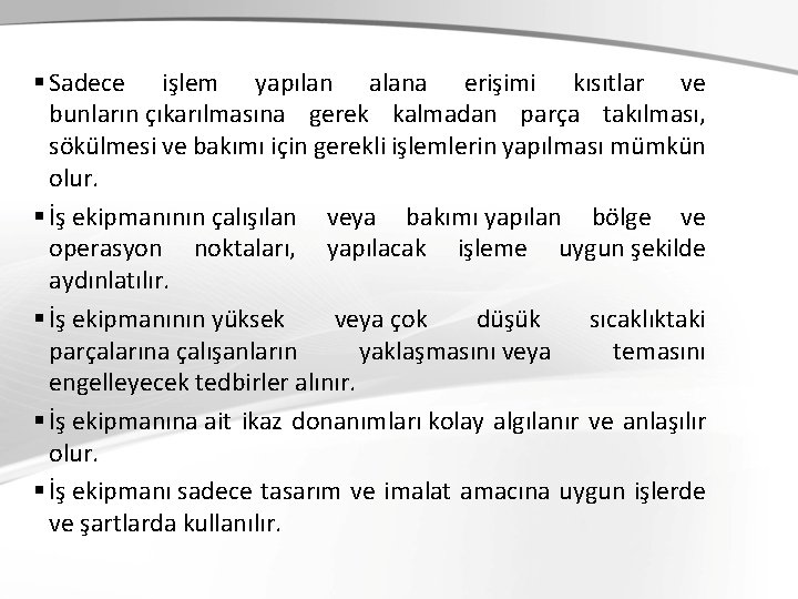 § Sadece işlem yapılan alana erişimi kısıtlar ve bunların çıkarılmasına gerek kalmadan parça takılması, § Sadece işlem yapılan alana erişimi kısıtlar ve bunların çıkarılmasına gerek kalmadan parça takılması,