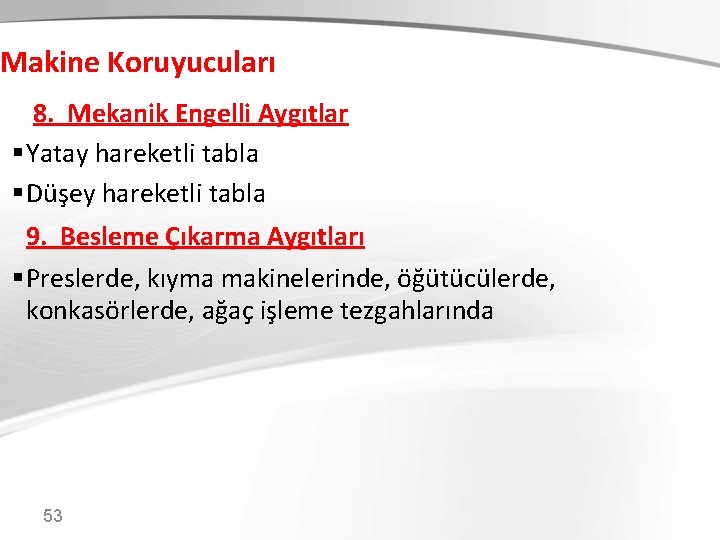 Makine Koruyucuları 8. 8. Mekanik Engelli Aygıtlar § Yatay hareketli tabla § Düşey hareketli Makine Koruyucuları 8. 8. Mekanik Engelli Aygıtlar § Yatay hareketli tabla § Düşey hareketli