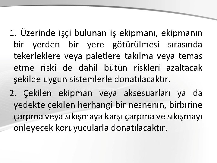 1. Üzerinde işçi bulunan iş ekipmanı, ekipmanın bir yerden bir yere götürülmesi sırasında tekerleklere 1. Üzerinde işçi bulunan iş ekipmanı, ekipmanın bir yerden bir yere götürülmesi sırasında tekerleklere