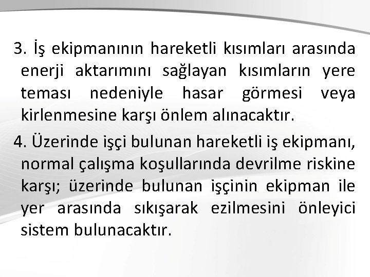 3. İş ekipmanının hareketli kısımları arasında enerji aktarımını sağlayan kısımların yere teması nedeniyle hasar