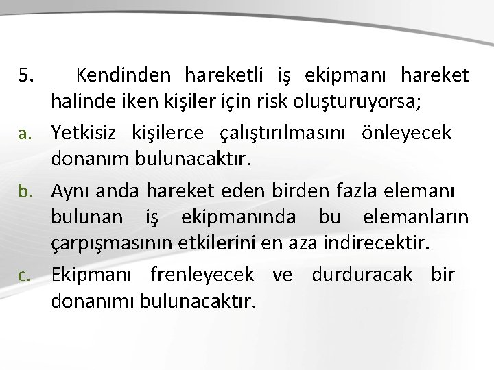 5. Kendinden hareketli iş ekipmanı hareket halinde iken kişiler için risk oluşturuyorsa; a. Yetkisiz