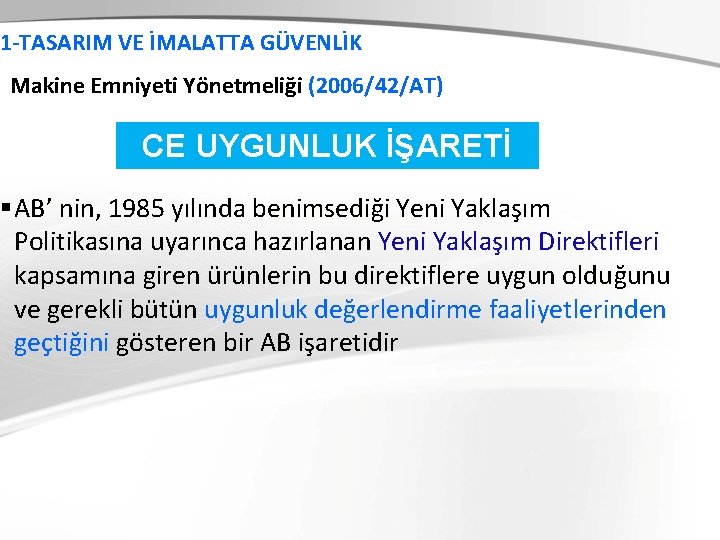 1 -TASARIM VE İMALATTA GÜVENLİK Makine Emniyeti Yönetmeliği (2006/42/AT) CE UYGUNLUK İŞARETİ § AB’ 1 -TASARIM VE İMALATTA GÜVENLİK Makine Emniyeti Yönetmeliği (2006/42/AT) CE UYGUNLUK İŞARETİ § AB’