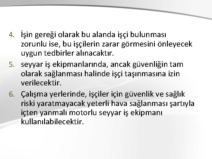 4. İşin gereği olarak bu alanda işçi bulunması zorunlu ise, bu işçilerin zarar görmesini