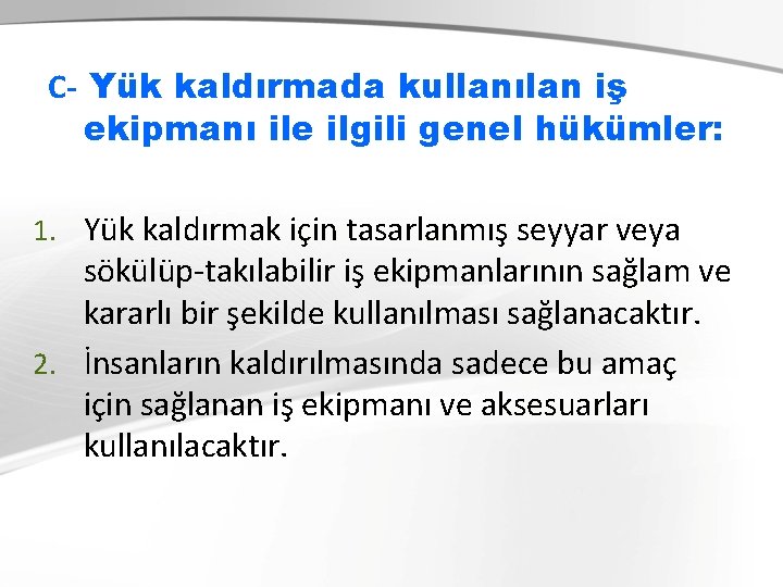  C- Yük kaldırmada kullanılan iş ekipmanı ile ilgili genel hükümler: 1. Yük kaldırmak