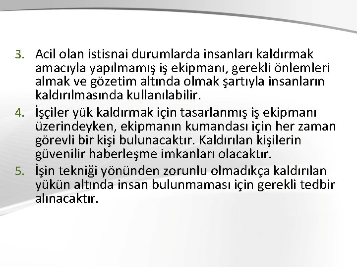 3. Acil olan istisnai durumlarda insanları kaldırmak amacıyla yapılmamış iş ekipmanı, gerekli önlemleri almak