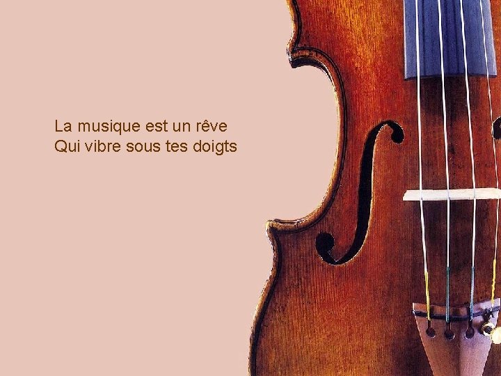 La musique est un rêve Qui vibre sous tes doigts 